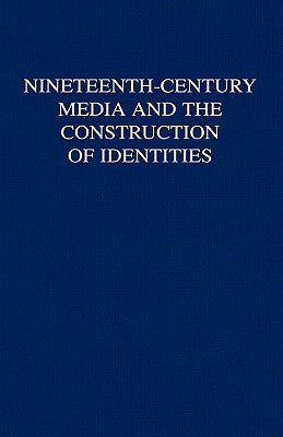 Nineteenth-Century Media and the Construction of Identities by Brake, Laurel