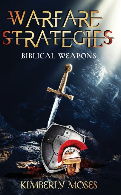 Warfare Strategies: Biblical Weapons by Moses, Kimberly