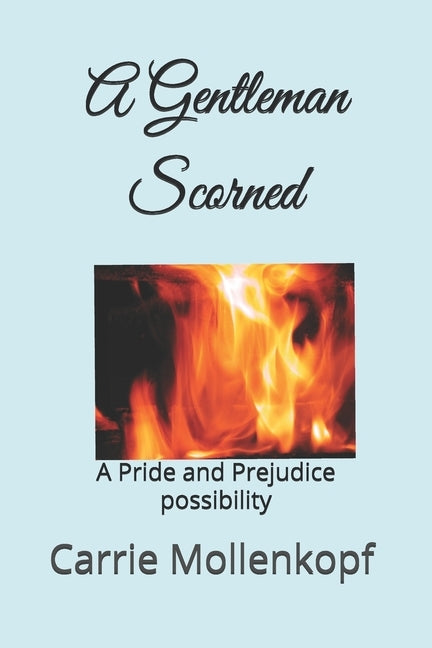 A Gentleman Scorned: A Pride and Prejudice possibility by Mollenkopf, Carrie