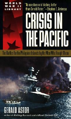 Crisis in the Pacific: The Battles for the Philippine Islands by the Men Who Fought Them by Astor, Gerald