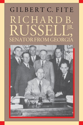 Richard B. Russell, Jr., Senator From Georgia by Fite, Gilbert C.