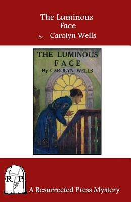 The Luminous Face by Wells, Carolyn