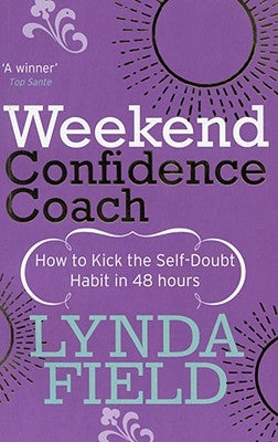 Weekend Confidence Coach: How to Kick the Self-Doubt Habit in 48 Hours by Field, Lynda