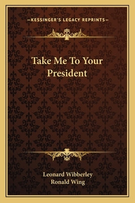 Take Me To Your President by Wibberley, Leonard