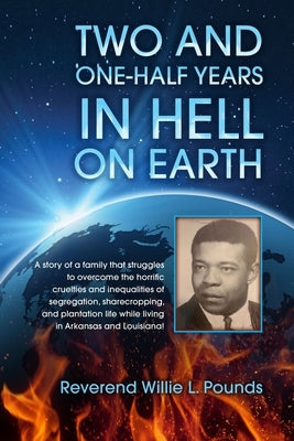 TWO AND ONE-HALF years in Hell on Earth by Pounds, Willie L.
