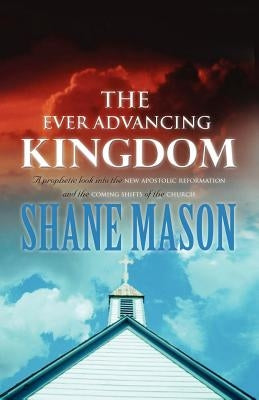 The Ever Advancing Kingdom by Mason, Shane