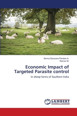 Economic Impact of Targeted Parasite control by A, Serma Saravana Pandian