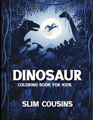 Dinosaur Coloring Book for Kids: Dinosaur activity books for kids Ages 4-8 (Fun Activities for Kids) by Cousins, Slim