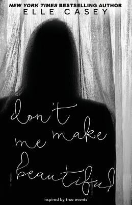 Don't Make Me Beautiful by Casey, Elle