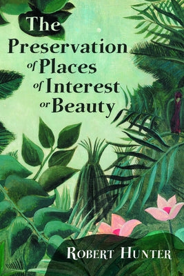 The Preservation of Places of Interest or Beauty by Hunter, Robert