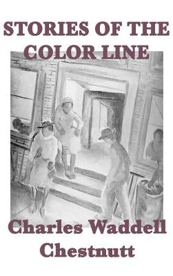Stories of the Color Line by Chestnutt, Charles Waddell