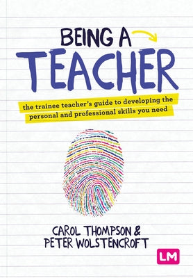 Being a Teacher: The Trainee Teacher′s Guide to Developing the Personal and Professional Skills You Need by Thompson, Carol