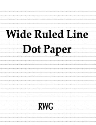 Wide Ruled Line Dot Paper: 200 Pages 8.5 X 11 by Rwg
