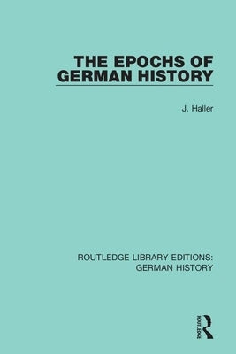 The Epochs of German History by Haller, J.