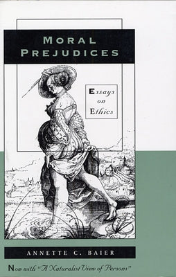 Moral Prejudices: Essays on Ethics by Baier, Annette C.