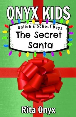 Onyx Kids Shiloh's School Dayz: The Secret Santa by Onyx, Rita