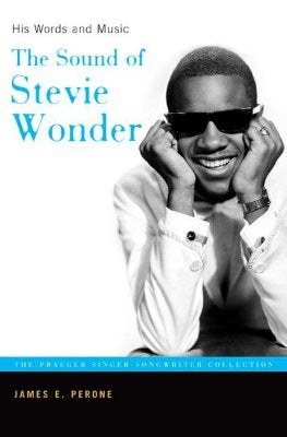The Sound of Stevie Wonder: His Words and Music by Perone, James E.