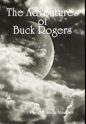 The Adventures of Buck Rogers by Nowlan, Philip Francis