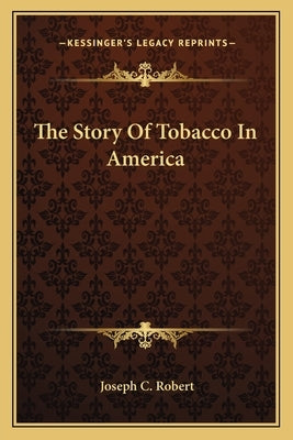 The Story Of Tobacco In America by Robert, Joseph C.