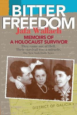 Bitter Freedom: Memoirs of a Holocaust Survivor by Wallach, Jafa