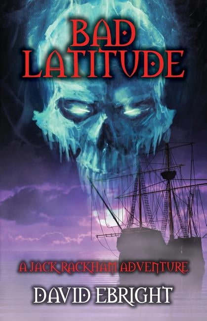 Bad Latitude: A Jack Rackham Adventure by Ebright, David