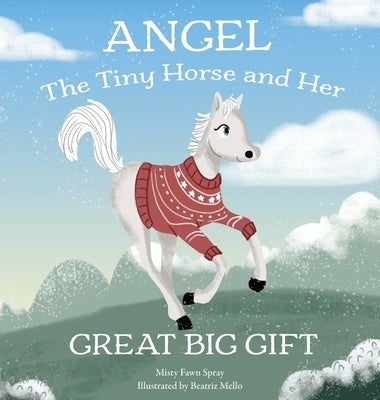 Angel: The Tiny Horse and Her Great Big Gift by Spray, Misty Fawn