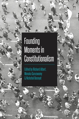 Founding Moments in Constitutionalism by Albert, Richard