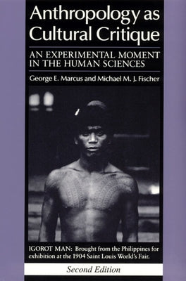 Anthropology as Cultural Critique: An Experimental Moment in the Human Sciences by Marcus, George E.