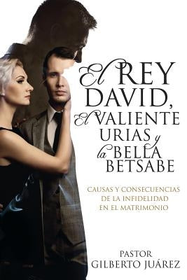 El Rey David, El Valiente Urias y La Bella Betsabe by Juarez, Pastor Gilberto