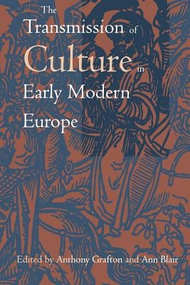 The Transmission of Culture in Early Modern Europe by Grafton, Anthony