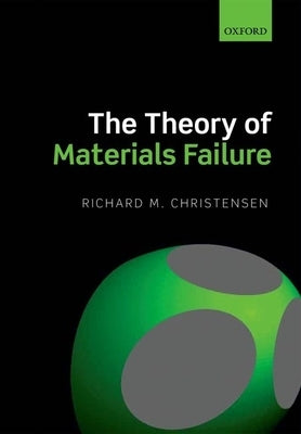 The Theory of Materials Failure by Christensen, Richard M.