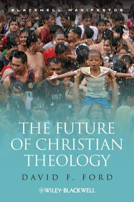 The Future of Christian Theology by Ford, David F.