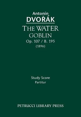 The Water Goblin, Op.107 / B.195: Study score by Dvorak, Antonin