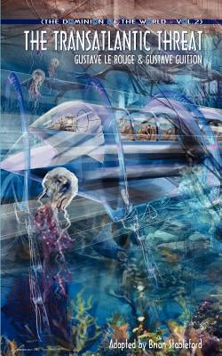 The Dominion of the World 2: The Transatlantic Threat by Le Rouge, Gustave