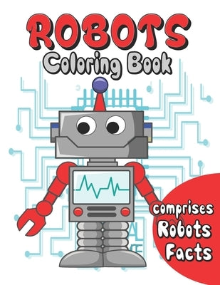 Robots coloring book: robots coloring for kids age 3 to 10 . comprises facts about robots . a fun way to color and learn about robots by Green, Dan