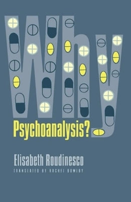 Why Psychoanalysis? by Roudinesco, Elisabeth