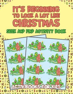 It's Beginning to Look a Lot like Christmas: Seek and Find Activity Book by For Kids, Activibooks