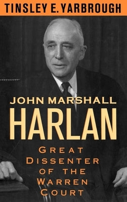 John Marshall Harlan: Great Dissenter of the Warren Court by Yarbrough, Tinsley E.
