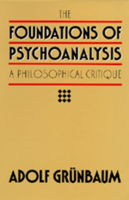 The Foundations of Psychoanalysis: A Philosophical Critiquevolume 2 by Grunbaum, Adolf