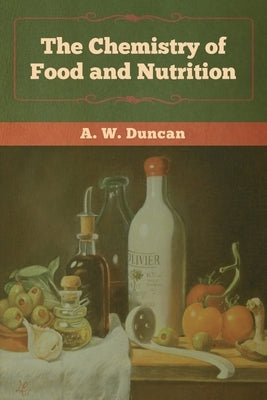 The Chemistry of Food and Nutrition by Duncan, A. W.