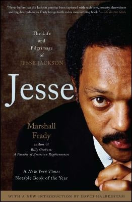 Jesse: The Life and Pilgrimage of Jesse Jackson by Frady, Marshall
