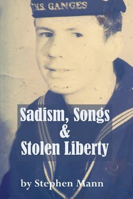 Sadism, Songs and Stolen Liberty by Mann, Stephen