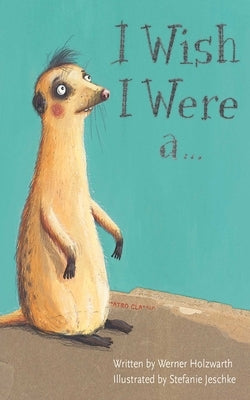 I Wish I Were A . . . by Holzwarth, Werner