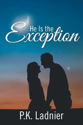 He Is the Exception by Ladnier, P. K.