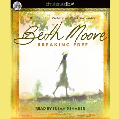 Breaking Free: Discover the Victory of Total Surrender by Moore, Beth