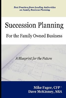 Succession Planning for the Family Owned Business by Fager, Mike
