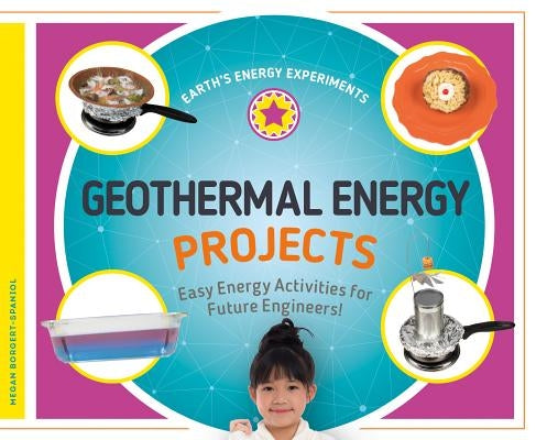 Geothermal Energy Projects: Easy Energy Activities for Future Engineers! by Borgert-Spaniol, Megan