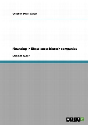 Financing in life sciences biotech companies by Strassburger, Christian