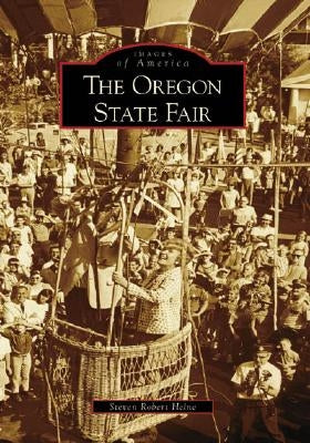 The Oregon State Fair by Heine, Steven Robert