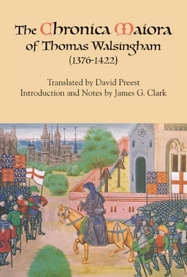 The Chronica Maiora of Thomas Walsingham (1376-1422) by Preest, David G.